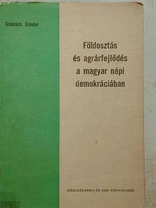 Szakács Sándor - Földosztás és agrárfejlődés a magyar népi demokráciában [antikvár]