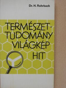 Dr. Hans Rohrbach - Természettudomány, világkép, hit [antikvár]
