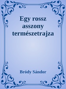Bródy Sándor - Egy rossz asszony természetrajza [eKönyv: epub, mobi]