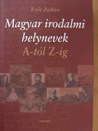 Erős Zoltán - Magyar irodalmi helynevek A-tól Z-ig [antikvár]