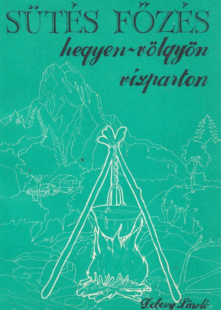DOBOZY LÁSZLÓ - Sütés-főzés hegyen-völgyön, vízparton [antikvár]