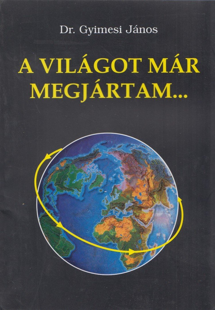 Gyímesi János - A világot már megjártam... (dedikált) [antikvár]