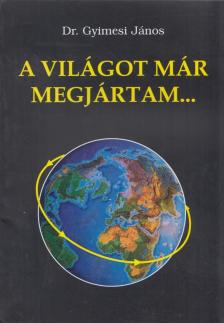 Gyímesi János - A világot már megjártam... (dedikált) [antikvár]