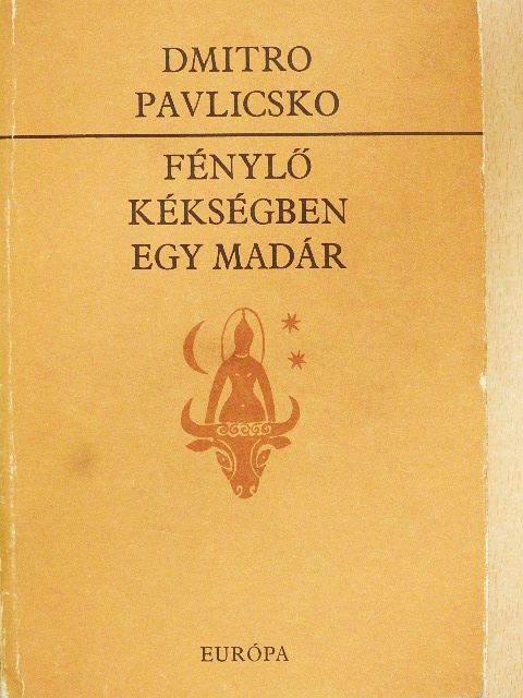 Dmitro Pavlicsko - Fénylő kékségben egy madár [antikvár]