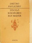 Dmitro Pavlicsko - Fénylő kékségben egy madár [antikvár]