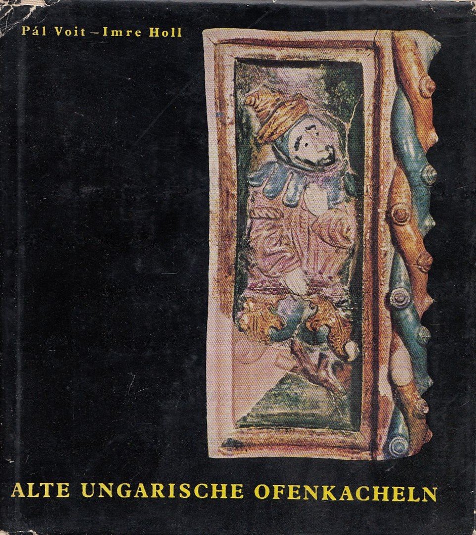 Voit Pál, Holl Imre - Alte ungarische Ofenkacheln [antikvár]