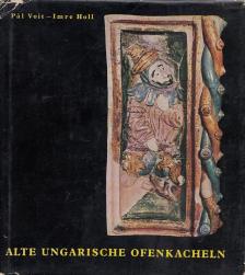 Voit Pál, Holl Imre - Alte ungarische Ofenkacheln [antikvár]