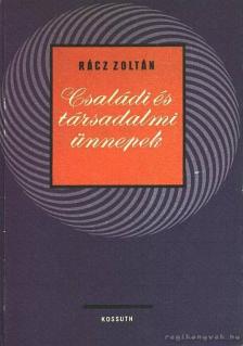 RÁCZ ZOLTÁN - Családi és társadalmi ünnepek [antikvár]