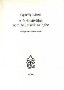 Győrffy László - A farkasüvöltés nem hallatszik az égbe [antikvár]