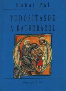 Suhai Pál - Tudósítások a katedráról (dedikált) [antikvár]