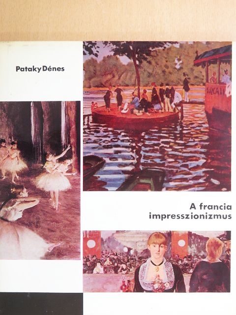 Pataky Dénes - A francia impresszionizmus [antikvár]