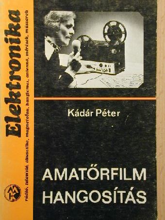 Kádár Péter - Amatőrfilm hangosítás [antikvár]