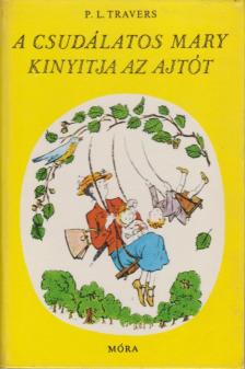 Pamela Lyndon Travers - A csudálatos Mary kinyitja az ajtót [antikvár]
