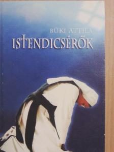Büki Attila - Istendicsérők [antikvár]
