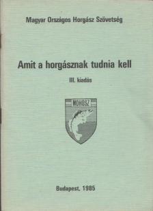 Seregélyes Tibor - Amit a horgásznak tudnia kell [antikvár]