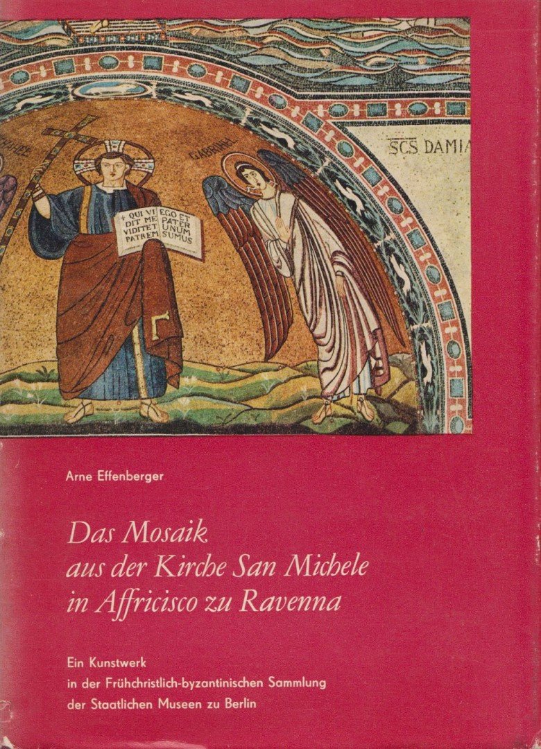 Arne Effenberger - Das Mosaik aus der Kirche San Michele in Affricisco zu Ravenna [antikvár]