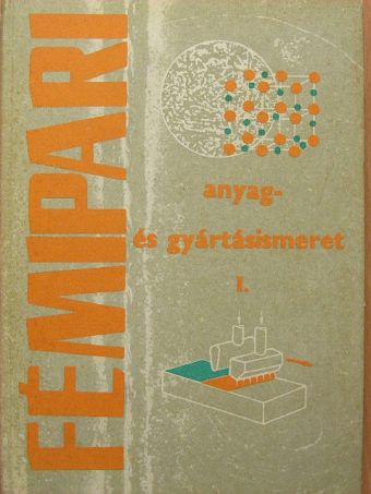 Járfás Istvánné - Fémipari anyag- és gyártásismeret I. [antikvár]