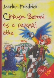 JOACHIM FRIEDRICH - Cirkusz Baroni és a papagáj átka [antikvár]