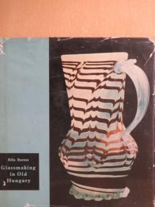 Béla Borsos - Glassmaking in Old Hungary [antikvár]