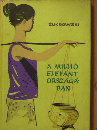 Wojciech Zukrowski - A millió elefánt országában [antikvár]