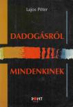 Lajos Péter - Dadogásról mindenkinek [antikvár]