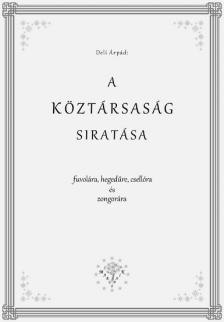 DELI ÁRPÁD - A KÖZTÁRSASÁG SIRATÁSA. FUVOLÁRA, HEGEDŰRE, CSELLÓRA ÉS ZONGORÁRA