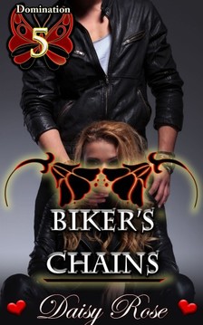Rose Daisy - Biker's Chains - Book 5 of Domination [eKönyv: epub, mobi]