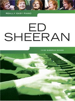 SHEERAN, ED - ED SHEERAN. 18 ED SHEERAN SONGS REALLY EASY PIANO