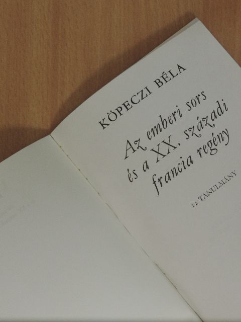 Köpeczi Béla - Az emberi sors és a XX. századi francia regény [antikvár]