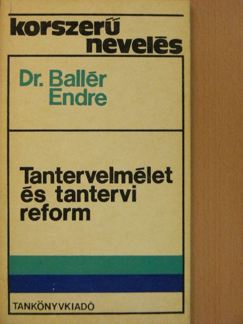 Dr. Ballér Endre - Tantervelmélet és tantervi reform [antikvár]
