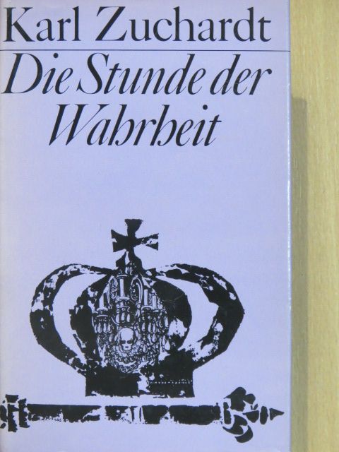 Karl Zuchardt - Die Stunde der Wahrheit [antikvár]