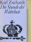 Karl Zuchardt - Die Stunde der Wahrheit [antikvár]