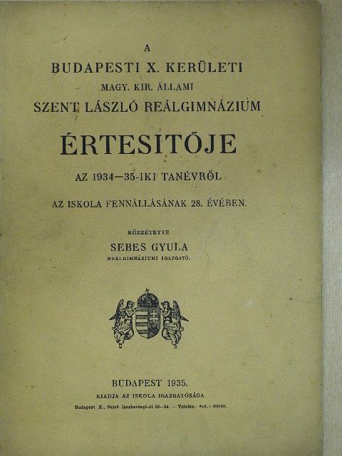 A budapesti X. kerületi Magy. Kir. Állami Szent László reálgimnázium értesítője az 1934-35-iki tanévről [antikvár]