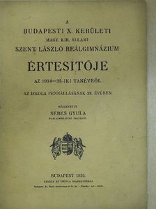 A budapesti X. kerületi Magy. Kir. Állami Szent László reálgimnázium értesítője az 1934-35-iki tanévről [antikvár]