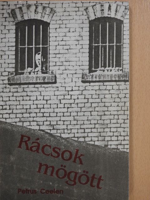 Petrus Ceelen - Rácsok mögött (dedikált példány) [antikvár]