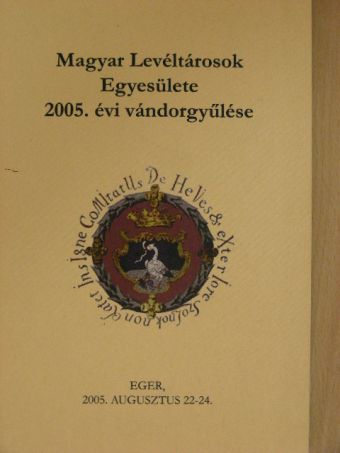 Albrechtné Kunszeri Gabriella - Magyar Levéltárosok Egyesülete 2005. évi vándorgyűlése [antikvár]
