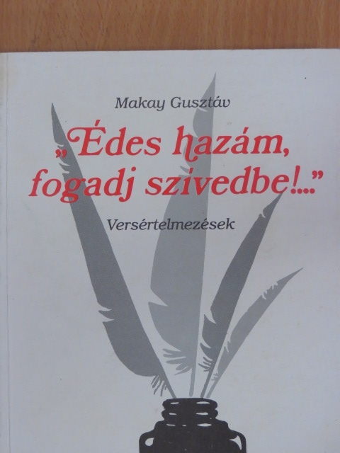 Makay Gusztáv - "Édes hazám, fogadj szívedbe!..." [antikvár]