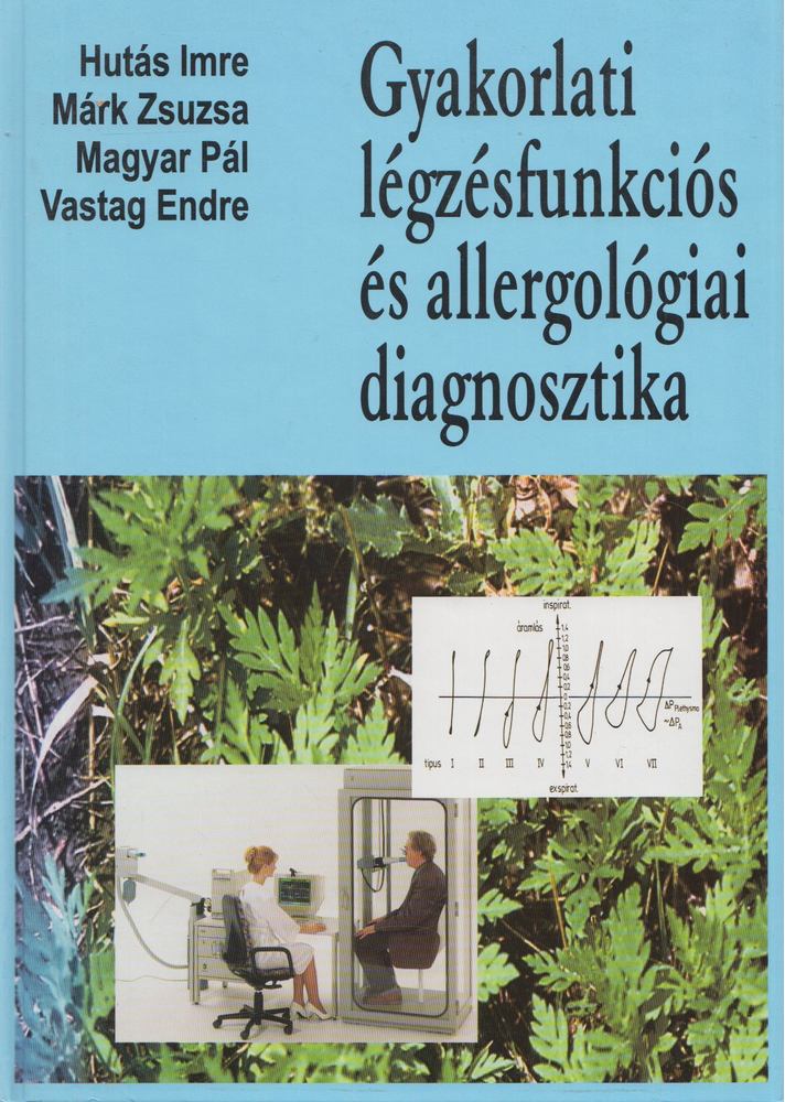 Hutás Imre, Márk Zsuzsa, Magyar Pál, Vastag Endre - Gyakorlati légzésfunkciós és allergológiai diagnosztika [antikvár]
