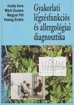 Hutás Imre, Márk Zsuzsa, Magyar Pál, Vastag Endre - Gyakorlati légzésfunkciós és allergológiai diagnosztika [antikvár]