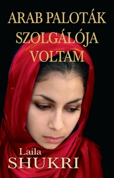 LAILA SHUKRI - Arab paloták szolgálója voltam [eKönyv: epub, mobi]