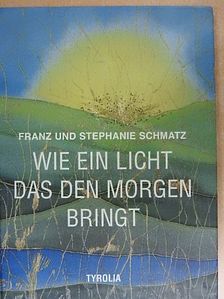 Franz Schmatz - Wie ein Licht, das den Morgen bringt [antikvár]