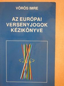 Vörös Imre - Az európai versenyjogok kézikönyve [antikvár]