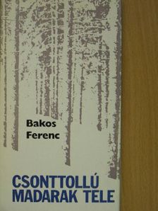 Bakos Ferenc - Csonttollú madarak tele [antikvár]