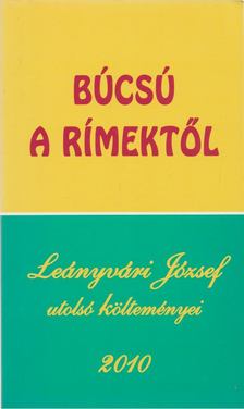 Leányvári József - Búcsú a rímektől [antikvár]
