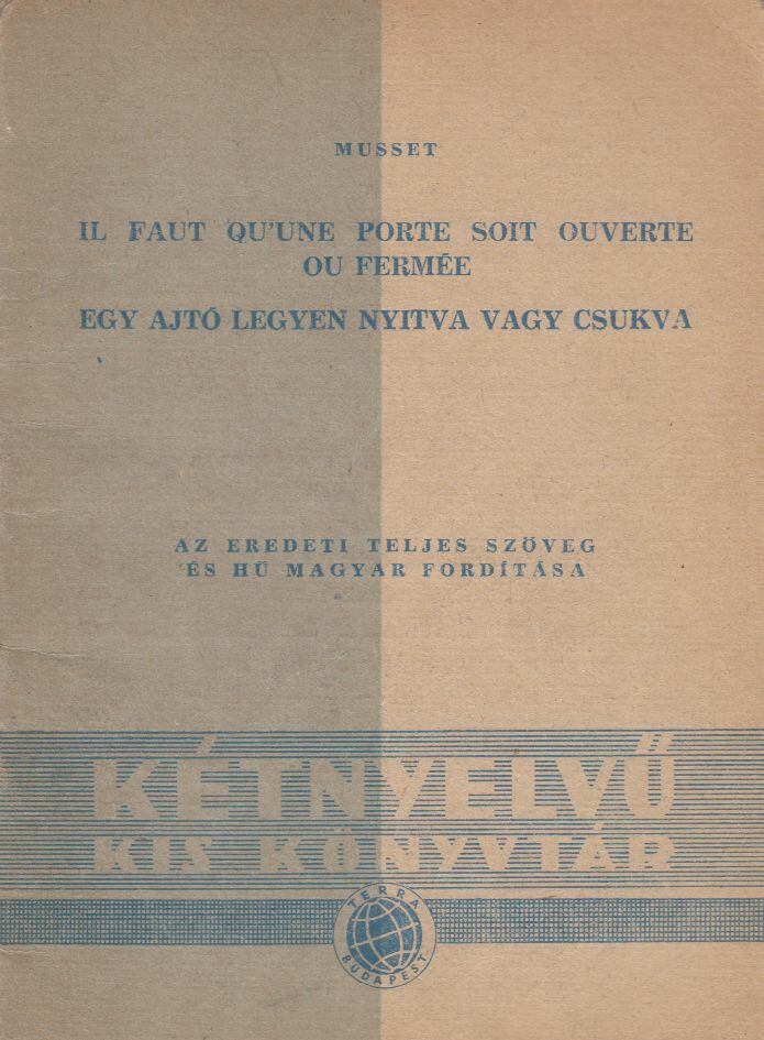 Musset, Alfred de - Il faut qu'une porte soit ouverte ou fermée / Egy ajtó legyen nyitva vagy csukva [antikvár]