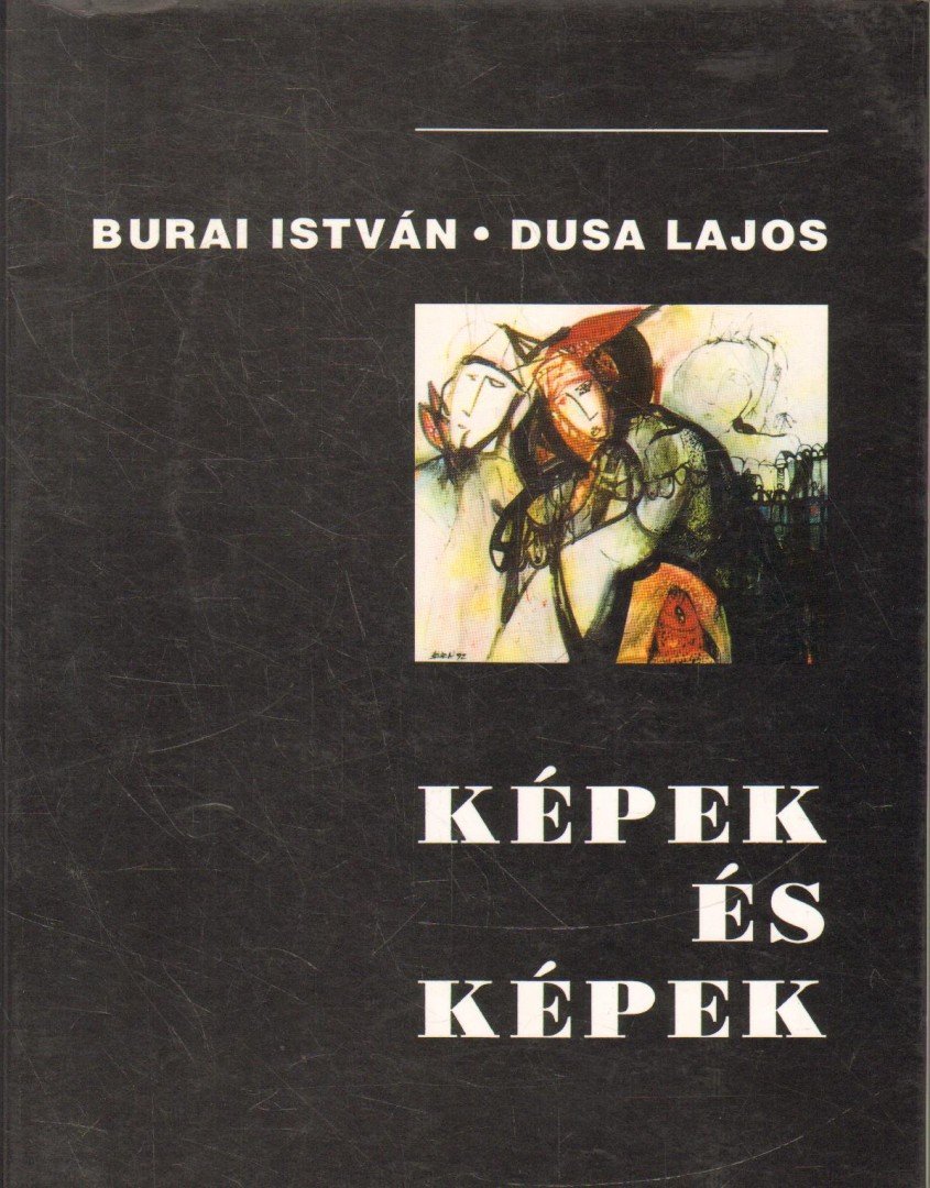Dusa Lajos, Burai István - Képek és képek [antikvár]