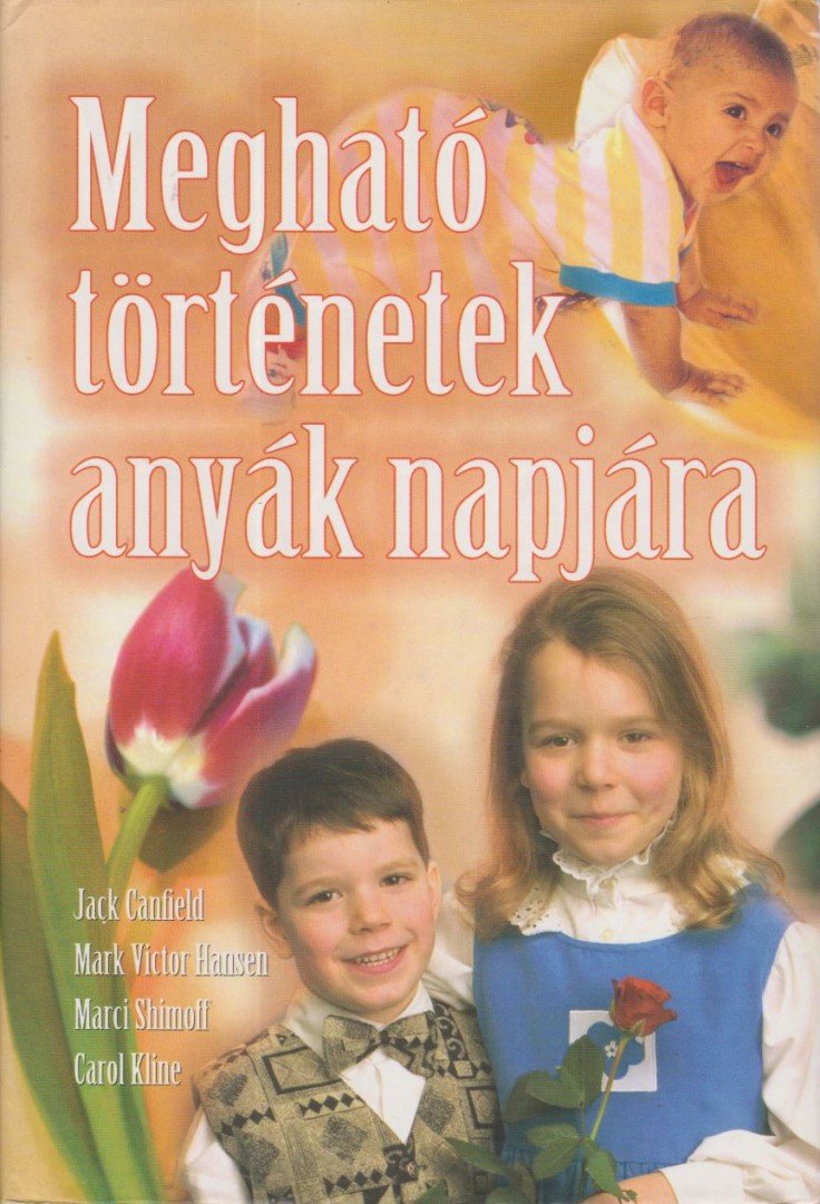 Shimoff, Marci, Jack Canfield, Mark Victor Hansen, Carol, Kline - Megható történetek anyák napjára [antikvár]