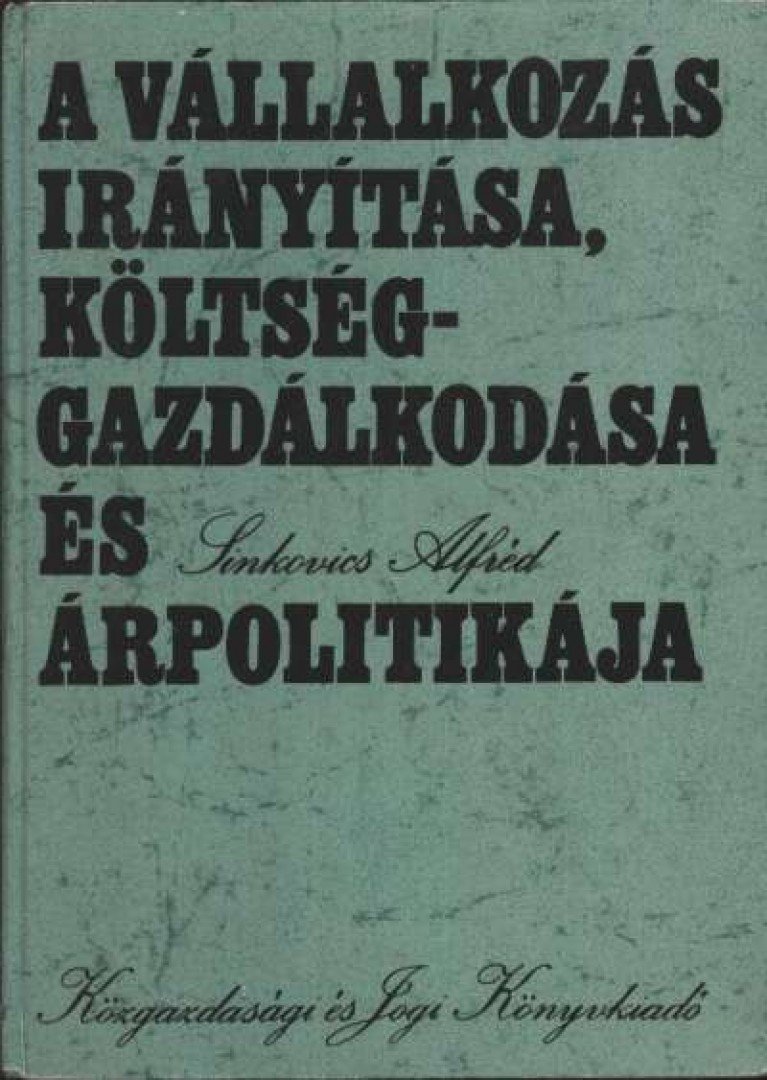 Sinkovics Alfréd - A vállalkozás irányítása, költséggazdálkodása és árpolitikája [antikvár]