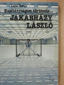 Lepies György - Kapitányságom története... Jakabházy László/Gyarmati Dezső [antikvár]