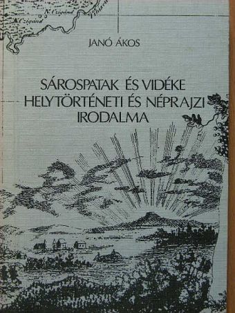 Janó Ákos - Sárospatak és vidéke helytörténeti és néprajzi irodalma [antikvár]